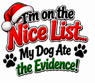 I’m on the Nice List… My Dog Ate the Evidence! Christmas lettering design