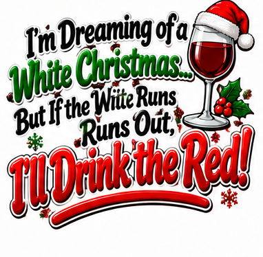 I’m Dreaming of a White Christmas… But If the White Runs Out, I’ll Drink the Red! Christmas lettering design