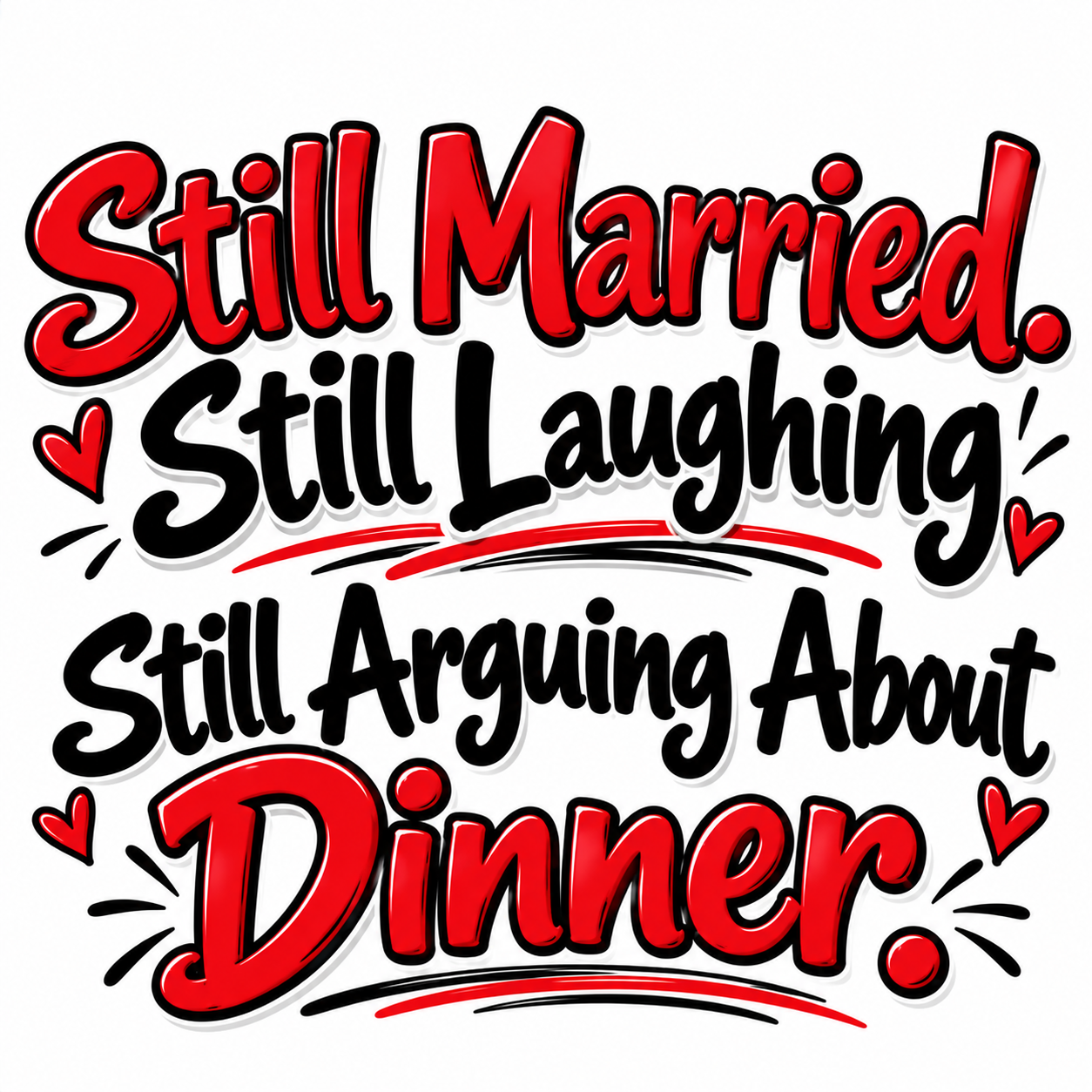Still Married. Still Laughing. Still Arguing About Dinner. apparel design